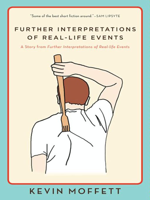 Title details for Further Interpretations of Real-Life Events by Kevin Moffett - Available